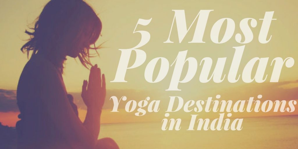 5 Most Popular Yoga Destinations in India