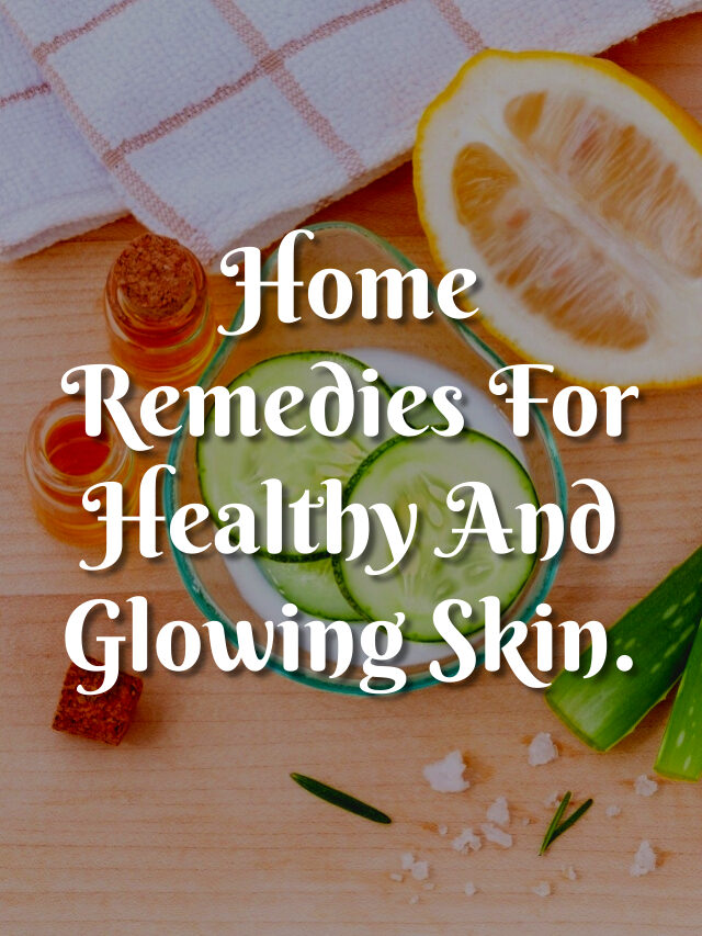 Home Remedies For Glowing and Healthy Skin