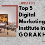 Top 5 Digital marketing institute in gorakhpur