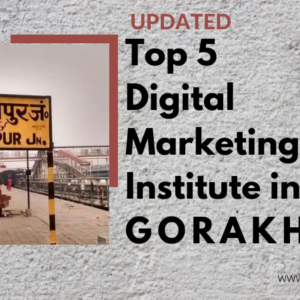 Top 5 Digital marketing institute in gorakhpur