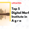 Top 5 digital marketing institute in Agra
