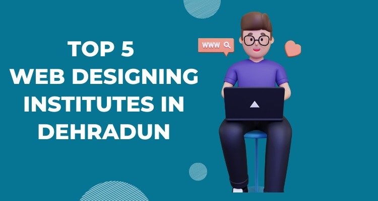 Top 5 Website Designing Institutes in Dehradun