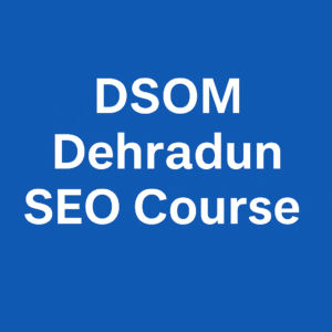 DSOM Dehradun SEO Course